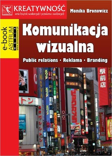 Okładka książki o tytule: Komunikacja wizualna Public relations Reklama Branding