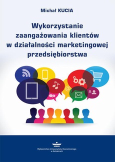 Okładka książki o tytule: Wykorzystanie zaangażowania klientów w działalności marketingowej przedsiębiorstwa