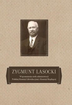Okładka książki o tytule: Zygmunt Lasocki Wspomnienia szefa administracji Polskiej Komisji Likwidacyjnej i Komisji Rządzącej