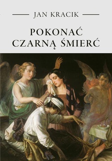 The cover of the book titled: Pokonać czarną śmierć. Staropolskie postawy wobec zarazy