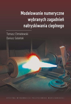 The cover of the book titled: Modelowanie numeryczne wybranych zagadnień natryskiwania cieplnego