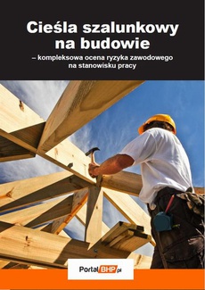 Okładka książki o tytule: Cieśla szalunkowy na budowie – kompleksowa ocena ryzyka zawodowego na stanowisku pracy