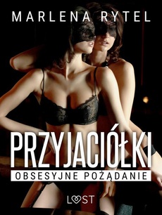 The cover of the book titled: Przyjaciółki: Obsesyjne pożądanie – opowiadanie erotyczne