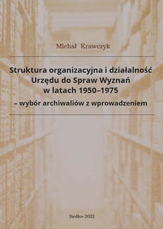 The cover of the book titled: Struktura organizacyjna i działalność Urzędu do Spraw Wyznań w latach 1950-1975 - wybór archiwaliów z wprowadzeniem