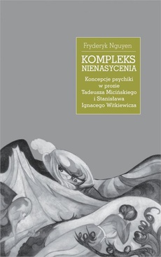 The cover of the book titled: Kompleks nienasycenia. Koncepcje psychiki w prozie Tadeusza Micińskiego i Stanisława Ignacego Witkiewicza