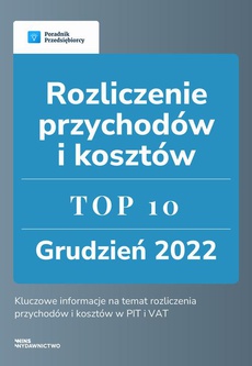 Okładka książki o tytule: Rozliczenie przychodów i kosztów - TOP 10 Grudzień 2022