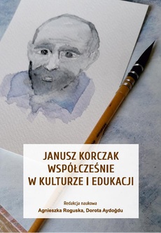 The cover of the book titled: Janusz Korczak współcześnie w kulturze i edukacji
