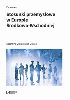 The cover of the book titled: Stosunki przemysłowe w Europie Środkowo-Wschodniej