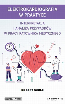 The cover of the book titled: Elektrokardiografia w praktyce. Interpretacja i analiza przypadków w pracy ratownika medycznego