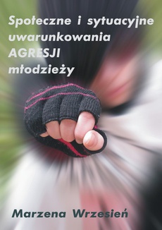 The cover of the book titled: Społeczne i sytuacyjne uwarunkowania agresji młodzieży