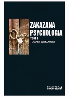 Обложка книги под заглавием:Zakazana psychologia. Pomiędzy szarlatanerią a nauką. Tom I