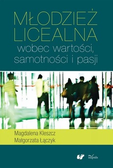 Обкладинка книги з назвою:Młodzież licealna wobec wartości samotności i pasji