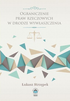 The cover of the book titled: Ograniczenie praw rzeczowych w drodze wywłaszczenia