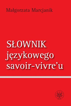 The cover of the book titled: Słownik językowego savoir-vivre`u (wydanie 1)