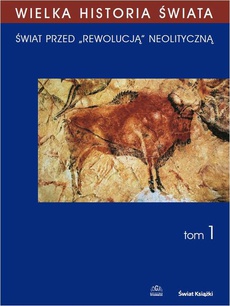 The cover of the book titled: WIELKA HISTORIA ŚWIATA tom I Świat przed „rewolucją” neolityczną