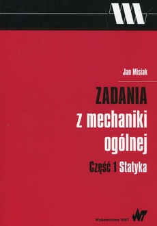 The cover of the book titled: Zadania z mechaniki ogólnej. Część 1, Statyka