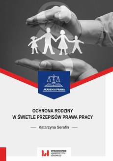 Okładka książki o tytule: Ochrona rodziny w świetle przepisów prawa pracy