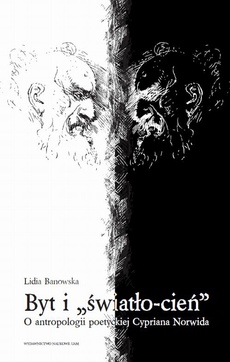 Okładka książki o tytule: Byt i „światło-cień”. O antropologii poetyckiej Cypriana Norwida