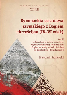 The cover of the book titled: Symmachia cesarstwa rzymskiego z Bogiem chrześcijan (IV-VI wiek) Tom II