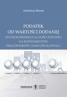 The cover of the book titled: Podatek od wartości dodanej. Studium przerzucalności podatku na konsumentów, pracowników i dawców kapitału