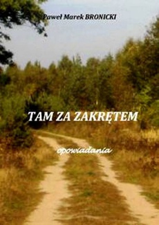 The cover of the book titled: Tam za zakrętem. Opowiadania