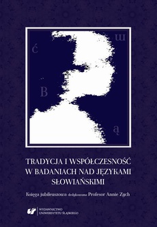 Okładka książki o tytule: Tradycja i współczesność w badaniach nad językami słowiańskimi. Księga jubileuszowa dedykowana Profesor Annie Zych