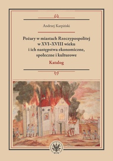 The cover of the book titled: Pożary w miastach Rzeczypospolitej w XVI-XVIII wieku i ich następstwa ekonomiczne, społeczne i kulturowe (katalog)