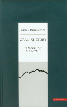 The cover of the book titled: Grań kultury Transgresje alpinizmu
