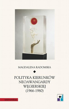 Okładka książki o tytule: Polityka kierunków neoawangardy węgierskiej (1966-80)