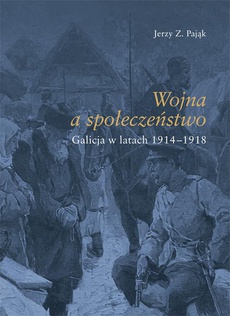 Okładka książki o tytule: Wojna społeczeństwo. Galicja w latach 1914-1918