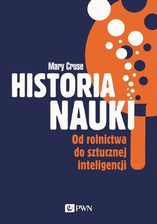 The cover of the book titled: Historia nauki. Od rolnictwa do sztucznej inteligencji