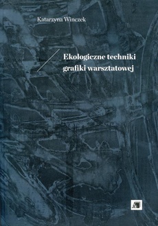 The cover of the book titled: Ekologiczne techniki grafiki warsztatowej
