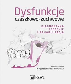 The cover of the book titled: Dysfunkcje czaszkowo-żuchwowe. Diagnostyka, leczenie i rehabilitacja