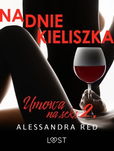 The cover of the book titled: Umowa na seks 2: Na dnie kieliszka – seria erotyczna