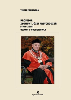 The cover of the book titled: Profesor Zygmunt Józef Przychodzeń (1940-2016). Uczony i wychowawca