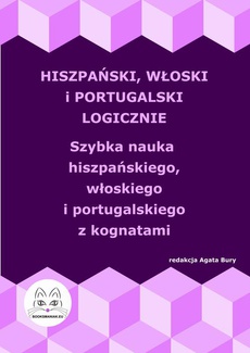 The cover of the book titled: Hiszpański, włoski i portugalski logicznie. Szybka nauka hiszpańskiego, włoskiego i portugalskiego z kognatami