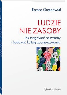 The cover of the book titled: Ludzie - nie zasoby. Jak reagować na zmiany i budować kulturę zaangażowania