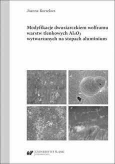 The cover of the book titled: Modyfikacje dwusiarczkiem wolframu powłok tlenkowych Al2O3 wytwarzanych na stopach aluminium