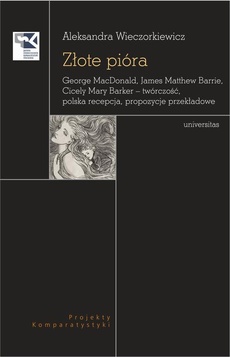 Okładka książki o tytule: Złote pióra. George MacDonald, James Matthew Barrie, Cicely Mary Barker – twórczość, polska recepcja, propozycje przekładowe