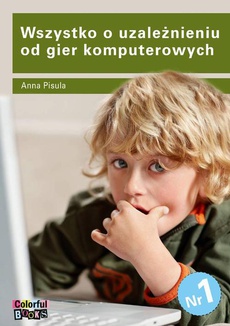 The cover of the book titled: Wszystko o uzależnieniu od gier komputerowych