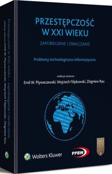 The cover of the book titled: Przestępczość w XXI wieku - zapobieganie i zwalczanie. Problemy technologiczno-informatyczne