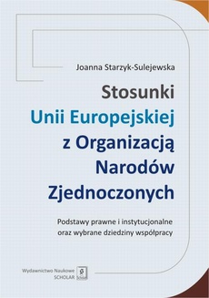 Okładka książki o tytule: Stosunki Unii Europejskiej Z Organizacją Narodów Zjednoczonych. Podstawy prawne i instytucjonalne oraz wybrane dziedziny współpracy