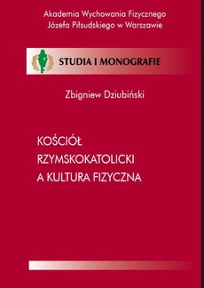 The cover of the book titled: Kościół Rzymskokatolicki a kultura fizyczna