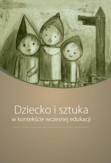 The cover of the book titled: Dziecko i sztuka w kontekście wczesnej edukacji