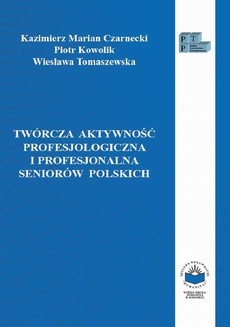 Обложка книги под заглавием:Twórcza aktywność profesjologiczna i profesjonalna seniorów polskich