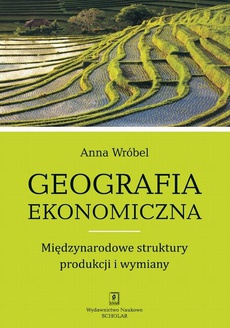 Okładka książki o tytule: Geografia ekonomiczna. Międzynarodowe struktury produkcji i wymiany
