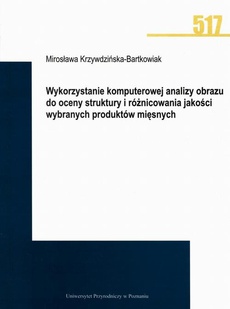 The cover of the book titled: Wykorzystanie komputerowej analizy obrazu do oceny struktury i różnicowania jakości wybranych produktów mięsnych