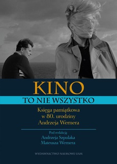 Обложка книги под заглавием:Kino to nie wszystko. Księga pamiątkowa w 80. urodziny Andrzeja Wernera