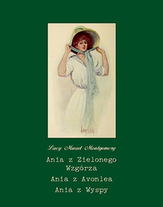 Okładka książki o tytule: Ania z Zielonego Wzgórza. Ania z Avonlea. Ania z Wyspy