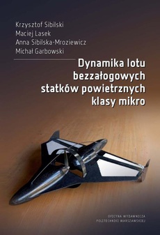 The cover of the book titled: Dynamika lotu bezzałogowych statków powietrznych klasy mikro